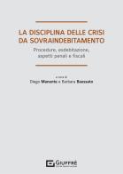 La disciplina delle crisi da sovraindebitamento. Procedure, esdebitazione, aspetti penali e fiscali edito da Giuffrè
