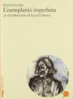 L' esemplarità imperfetta. Le «Confessioni» di Ippolito Nievo di Bruno Falcetto edito da Marsilio