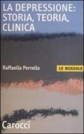 La depressione: storia, teoria, clinica di Raffaella Perrella edito da Carocci