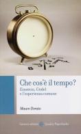 Che cos'è il tempo? Einstein, Gödel e l'esperienza comune di Mauro Dorato edito da Carocci