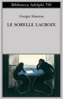 Le sorelle Lacroix di Georges Simenon edito da Adelphi