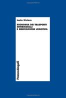 Economia dei trasporti intermodali e innovazione logistica di Lucio Siviero edito da Franco Angeli