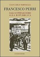 Francesco Perri. Dall'antifascismo alla Repubblica di Giancarlo Tartaglia edito da Gangemi Editore