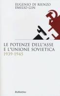 Le potenze dell'asse e l'Unione Sovietica 1939-1945 di Eugenio Di Rienzo, Emilio Gin edito da Rubbettino