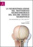 La neurostimolazione nel trattamento neurochirurgico del dolore cronico neuropatico. Raccomandazioni alla «best practice» di Angelo Lavano edito da Aracne