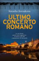 Ultimo concerto romano. Un nuovo caso del commissario Di Bernardo di Natasha Korsakova edito da Piemme