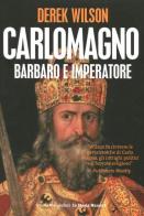 Carlo Magno. Barbaro e imperatore di Derek Wilson edito da Mondadori Bruno