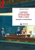 Capirsi: istruzioni per l'uso. Benessere e comunicazione di Ludovica Scarpa edito da Mondadori Università