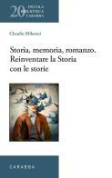 Storia, memoria, romanzo. Reinventare la Storia con le storie di Claudio Milanesi edito da Carabba