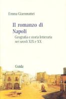 Il romanzo di Napoli. Geografia e storia della letteratura nel XIX e XX secolo di Emma Giammattei edito da Guida