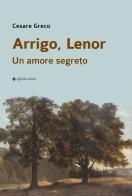 Arrigo, Lenor. Un amore segreto di Cesare Greco edito da Affinità Elettive Edizioni