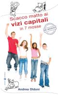 Scacco matto ai vizi capitali in 7 mosse di Andrea Oldoni edito da Effatà Editrice