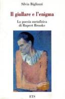 Il giullare e l'enigma. La poesia metafisica di Rupert Brooke di Silvia Bigliazzi edito da Edizioni ETS