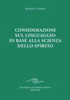 Considerazioni sul linguaggio in base alla scienza dello spirito di Rudolf Steiner edito da Editrice Antroposofica