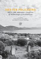 Idee per Policastro. Arch Lab. Laboratori congiunti di archeologia e architettura edito da All'Insegna del Giglio