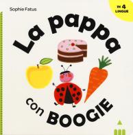 La pappa con Boogie. Ediz. italiana, inglese, francese e spagnola di Sophie Fatus edito da Lapis
