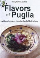 Flavors of Puglia. Traditional recipes from the heel of Italy's boot di Nancy H. Jenkins edito da Congedo