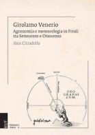 Girolamo Venerio. Agronomia e meteorologia in Friuli tra Settecento e Ottocento di Alex Cittadella edito da EUT