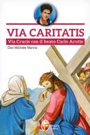 Via Caritatis. Via Crucis con il beato Carlo Acutis di Michele Munno edito da Editrice Shalom