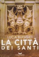 La città dei santi di Luca Buggio edito da La Corte Editore