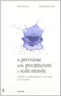 La previsione delle precipitazioni a scala mensile. Confronto tra modelli statistici e a reti neurali: il caso di Udine di Mario Ceschia, Valentino Pietrobon edito da Forum Edizioni