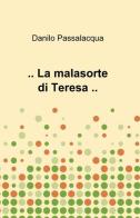 ...La malasorte di Teresa... di Danilo Passalacqua edito da ilmiolibro self publishing