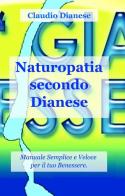 Naturopatia secondo Dianese di Claudio Dianese edito da ilmiolibro self publishing