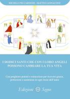 I dodici santi che con i loro angeli possono cambiare la tua vita di Michele Pio Cardone, Matteo Iannacone edito da Edizioni Segno
