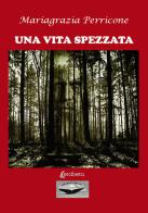 Una vita spezzata di Mariagrazia Perricone edito da EBS Print