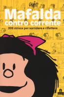 Mafalda controcorrente. 999 strisce per sorridere e riflettere di Quino edito da Magazzini Salani