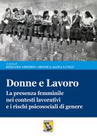 Donne e lavoro. La presenza femminile nei contesti lavorativi e i rischi psicosociali di genere edito da Teseo (Frosinone)