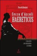 Cecco d'Ascoli. Haereticus di Piero M. Benfatti edito da Capponi Editore