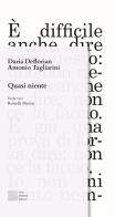 Quasi niente di Daria Deflorian, Antonio Tagliarini edito da Luca Sossella Editore