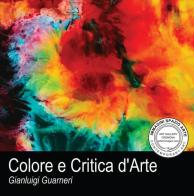 Colore e critica d'arte di Gianluigi Guarneri edito da Youcanprint