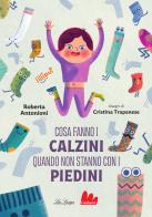 Cosa fanno i calzini quando non stanno con i piedini. Ediz. ad alta leggibilità di Roberta Antonioni edito da Gallucci