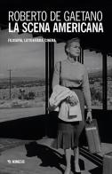 La scena americana. Filosofia, letteratura, cinema di Roberto De Gaetano edito da Mimesis
