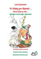 Tri fabloj por rakonti...-Three Fairy Tales to Tell.... Ediz. bilingue di Lucia Spezzano edito da StreetLib