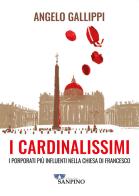 I cardinalissimi di Angelo Gallippi edito da Sanpino