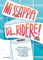 Mi scappa da ridere! Indovinelli, quiz e curiosità per bambini che fanno la cacca. Ediz. a colori edito da Mondadori