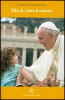 Dio ci viene incontro di Francesco (Jorge Mario Bergoglio) edito da Libreria Editrice Vaticana