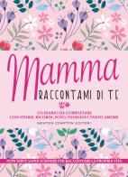 Mamma raccontami di te edito da Newton Compton Editori