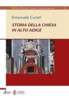 Storia della chiesa in Alto Adige di Emanuele Curzel edito da EMP