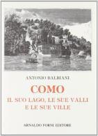 Como, il suo lago, le sue valli e le sue ville (rist. anast. 1877) di Antonio Balbiani edito da Forni