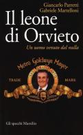 Il leone di Orvieto. Un uomo venuto dal nulla di Gabriele Martelloni, Giancarlo Parretti edito da Marsilio