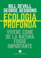 Ecologia profonda. Vivere come se la Natura fosse importante di Bill Devall, George Sessions edito da Castelvecchi
