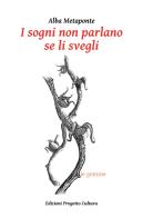 I sogni non parlano se li svegli di Alba Metaponte edito da Progetto Cultura