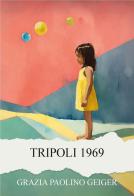 Tripoli 1969 di Grazia Paolino Geiger edito da CTL (Livorno)