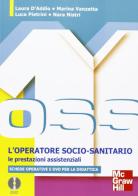 OSS l'operatore socio sanitario. Le prestazioni assistenziali. Con aggiornamento online di Marina Vanzetta, Laura D'Addio edito da McGraw-Hill Education