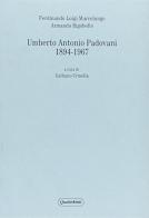 Umberto Antonio Padovani 1894-1967 di Ferdinando L. Marcolungo, Armando Rigobello edito da Quattroventi