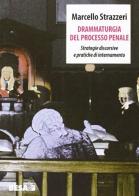 Drammaturgia del processo penale. Strategie discorsive e pratiche di internamento di Marcello Strazzeri edito da Salento Books